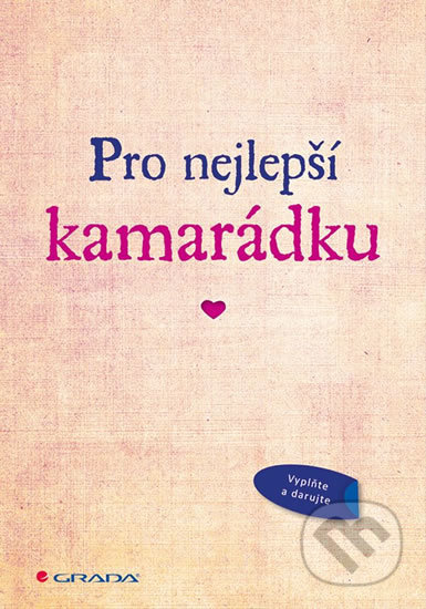 Kniha: Pro nejlepší kamarádku (Grada). Grada, 2018 Kniha: Pro nejlepší kamarádku (Grada). Grada, 2018