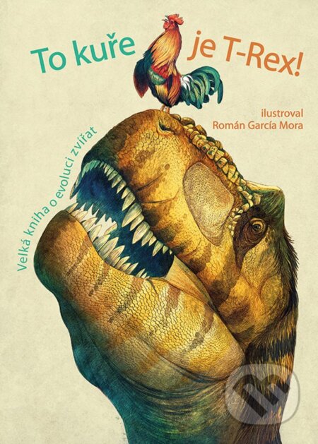 Kniha: To kuře je T-Rex! (Cristina M. Banfi). Grada, 2018 Kniha: To kuře je T-Rex! (Cristina M. Banfi). Grada, 2018