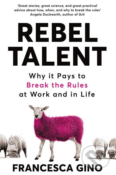 Kniha: Rebel Talent (Francesca Gino). Pan Macmillan, 2018 Kniha: Rebel Talent (Francesca Gino). Pan Macmillan, 2018