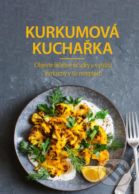 Kniha: Kurkumová kuchařka (CPRESS). CPRESS, 2018 Kniha: Kurkumová kuchařka (CPRESS). CPRESS, 2018