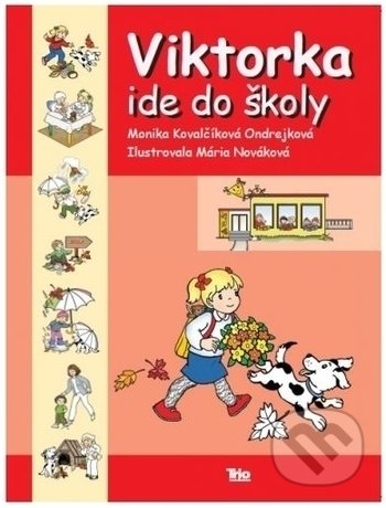 Kniha: Viktorka ide do školy (Monika Kovalčíková-Ondrejková). Trio Publishing, 2018 Kniha: Viktorka ide do školy (Monika Kovalčíková-Ondrejková). Trio Publishing, 2018