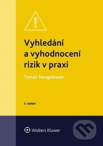 Vyhledání a vyhodnocení rizik v praxi - Tomáš Neugebauer, Wolters Kluwer ČR, 2018