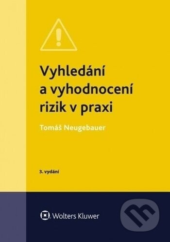 Kniha: Vyhledání a vyhodnocení rizik v praxi (Tomáš Neugebauer). Wolters Kluwer ČR, 2018 Kniha: Vyhledání a vyhodnocení rizik v praxi (Tomáš Neugebauer). Wolters Kluwer ČR, 2018
