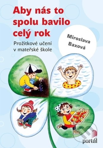 Kniha: Aby nás to spolu bavilo celý rok (Miroslava Baxová). Portál, 2018 Kniha: Aby nás to spolu bavilo celý rok (Miroslava Baxová). Portál, 2018