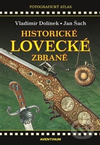 Kniha: Historické lovecké zbraně (Jan Šach a Vladimír Dolínek). Aventinum, 2012 Kniha: Historické lovecké zbraně (Jan Šach a Vladimír Dolínek). Aventinum, 2012