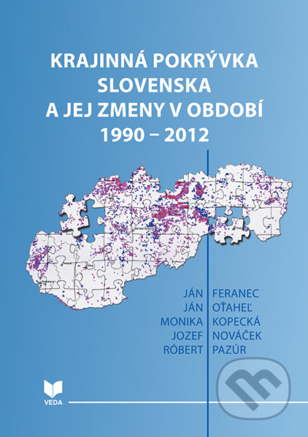Krajinná pokrývka Slovenska a jej zmeny v období 1990 – 2012 - Ján Feranec, Ján Oťaheľ, Monika Kopecká, Jozef Nováček, Róbert Pazúr, VEDA, 2018