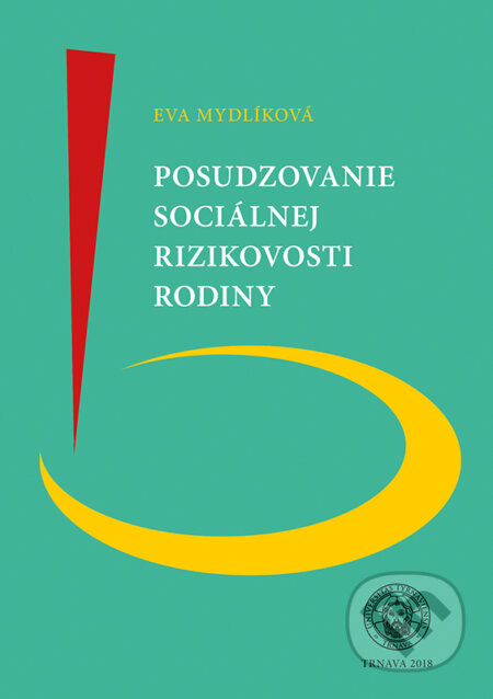 Kniha: Posudzovanie sociálnej rizikovosoti rodiny (Eva Mydlíková). Typi Universitatis Tyrnaviensis, 2018 Kniha: Posudzovanie sociálnej rizikovosoti rodiny (Eva Mydlíková). Typi Universitatis Tyrnaviensis, 2018