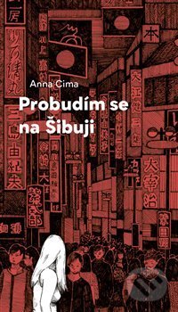 Kniha: Probudím se na Šibuji (Anna Cima). Paseka, 2018 Kniha: Probudím se na Šibuji (Anna Cima). Paseka, 2018