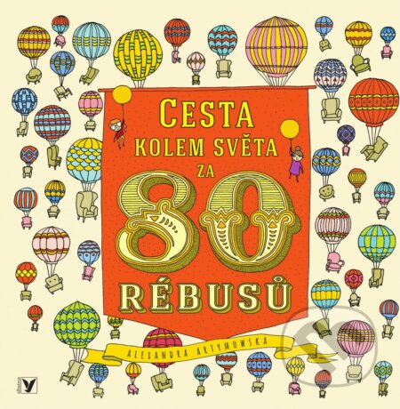 Kniha: Cesta kolem světa za 80 rébusů (Aleksandra Artymowska). Albatros CZ, 2018 Kniha: Cesta kolem světa za 80 rébusů (Aleksandra Artymowska). Albatros CZ, 2018
