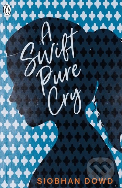 Kniha: A Swift Pure Cry (Siobhan Dowd). Penguin Books, 2018 Kniha: A Swift Pure Cry (Siobhan Dowd). Penguin Books, 2018