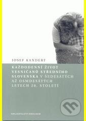 Kniha: Každodenní život vesničanů středního Slovenska v 60. až 80. letech 20. století (Josef Kandert). Univerzita Karlova v Praze, 2004 Kniha: Každodenní život vesničanů středního Slovenska v 60. až 80. letech 20. století (Josef Kandert). Univerzita Karlova v Praze, 2004