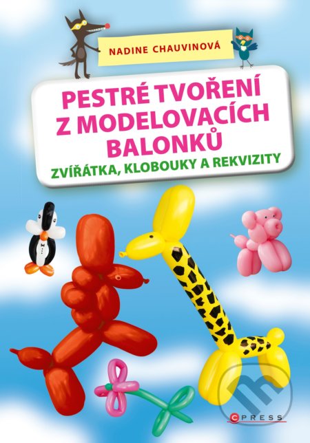 Kniha: Pestré tvoření z modelovacích balonků (Nadine Chauvin). CPRESS, 2018 Kniha: Pestré tvoření z modelovacích balonků (Nadine Chauvin). CPRESS, 2018