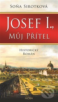 Kniha: Josef I., můj přítel (Soňa Sirotková). Moba, 2018 Kniha: Josef I., můj přítel (Soňa Sirotková). Moba, 2018