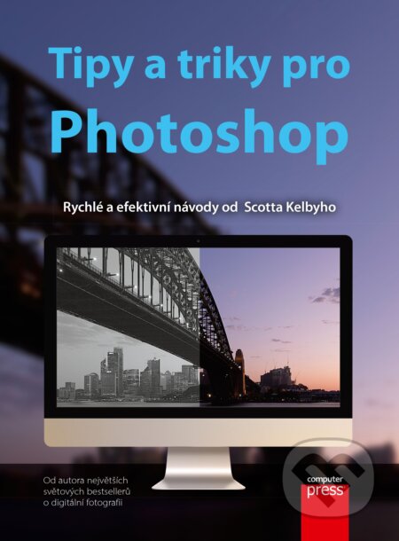 Kniha: Tipy a triky pro Photoshop (Scott Kelby). Computer Press, 2018 Kniha: Tipy a triky pro Photoshop (Scott Kelby). Computer Press, 2018