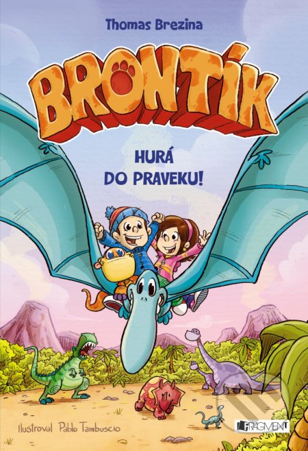 Kniha: Brontík: Hurá do praveku! (Thomas C. Brezina). Fragment, 2018 Kniha: Brontík: Hurá do praveku! (Thomas C. Brezina). Fragment, 2018