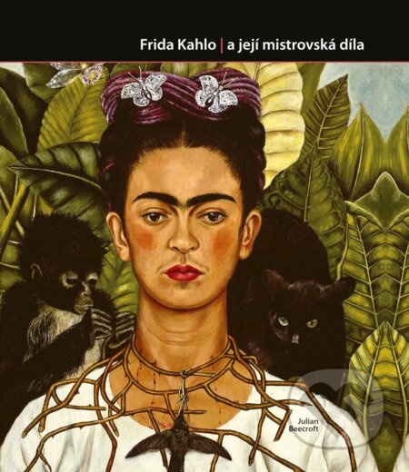 Kniha: Frida Kahlo (Julian Beecroft). CPRESS, 2018 Kniha: Frida Kahlo (Julian Beecroft). CPRESS, 2018