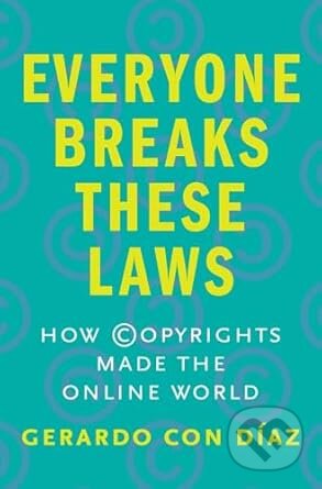 Kniha: Everyone Breaks These Laws (Gerardo Con Diaz). Yale University Press, 2025 Kniha: Everyone Breaks These Laws (Gerardo Con Diaz). Yale University Press, 2025