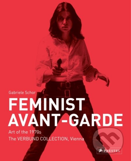 Kniha: Feminist Avant-Garde (Gabriele Schor). Prestel, 2025 Kniha: Feminist Avant-Garde (Gabriele Schor). Prestel, 2025