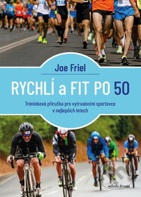Kniha: Rychlí a fit po 50 (Joe Friel). Mladá fronta, 2025 Kniha: Rychlí a fit po 50 (Joe Friel). Mladá fronta, 2025