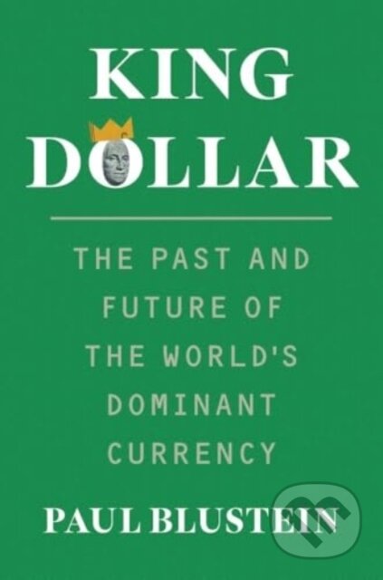 Kniha: King Dollar (Paul Blustein). Yale University Press, 2025 Kniha: King Dollar (Paul Blustein). Yale University Press, 2025