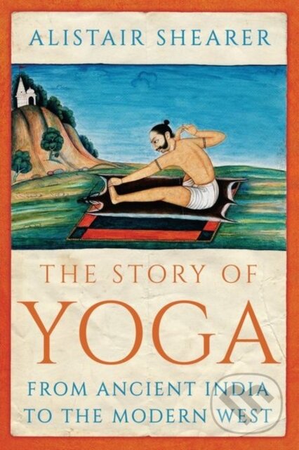 Kniha: The Story of Yoga (Alistair Shearer). , 2022 Kniha: The Story of Yoga (Alistair Shearer). , 2022