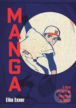 Kniha: Manga: A New History of Japanese Comics (Eike Exner). Yale University Press, 2025 Kniha: Manga: A New History of Japanese Comics (Eike Exner). Yale University Press, 2025