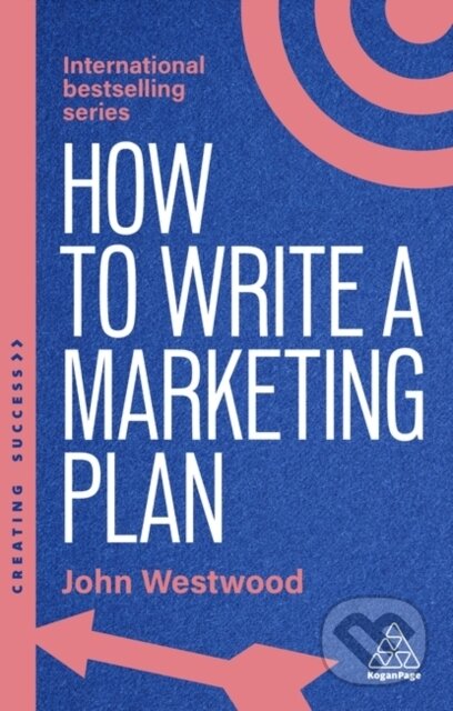 Kniha: How to Write a Marketing Plan (John Westwood). Kogan Page, 2025 Kniha: How to Write a Marketing Plan (John Westwood). Kogan Page, 2025