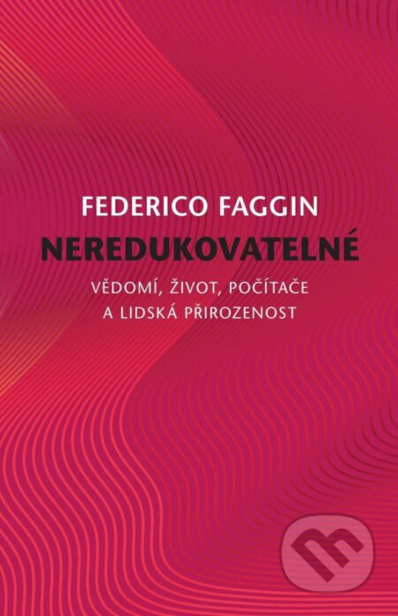 Kniha: Neredukovatelné (Federico Faggin). Carpe Momentum, 2025 Kniha: Neredukovatelné (Federico Faggin). Carpe Momentum, 2025