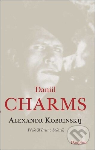 Kniha: Daniil Charms (Alexandr Kobrinskij). Dauphin, 2025 Kniha: Daniil Charms (Alexandr Kobrinskij). Dauphin, 2025