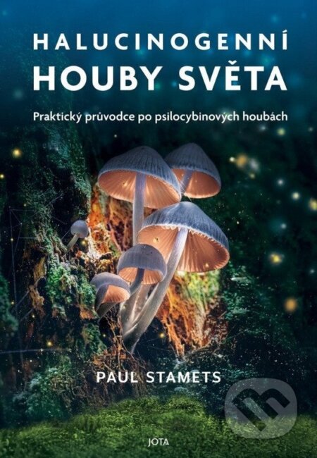 Kniha: Halucinogenní houby světa (Paul Stamets). Jota, 2025 Kniha: Halucinogenní houby světa (Paul Stamets). Jota, 2025