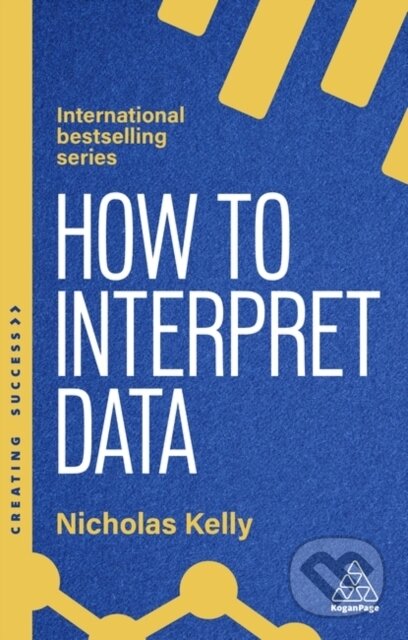 Kniha: How to Interpret Data (Nicholas Kelly). Kogan Page, 2025 Kniha: How to Interpret Data (Nicholas Kelly). Kogan Page, 2025