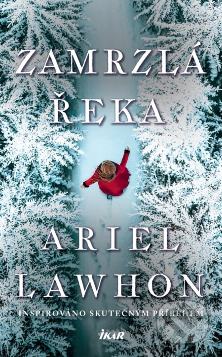 Kniha: Zamrzlá řeka (Ariel Lawhon). Ikar CZ, 2025 Kniha: Zamrzlá řeka (Ariel Lawhon). Ikar CZ, 2025