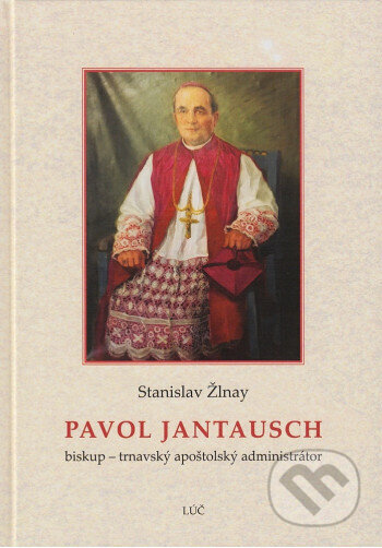 Kniha: Pavol Jantausch (Stanislav Žlnay). Lúč, 2025 Kniha: Pavol Jantausch (Stanislav Žlnay). Lúč, 2025