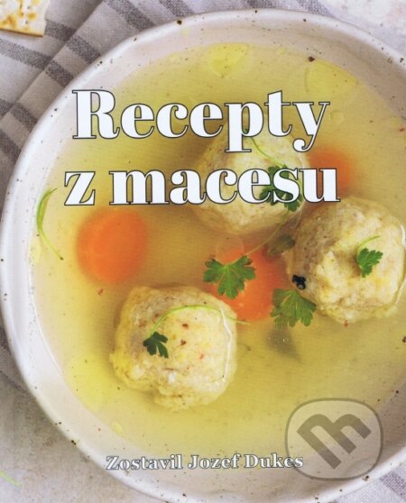 Kniha: Recepty z macesu (Jozef Dukes). Fontis, 2025 Kniha: Recepty z macesu (Jozef Dukes). Fontis, 2025