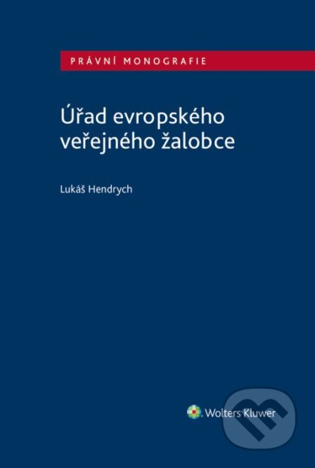 E-kniha: Úřad evropského veřejného žalobce (Lukáš Hendrych). Wolters Kluwer ČR, 2025 E-kniha: Úřad evropského veřejného žalobce (Lukáš Hendrych). Wolters Kluwer ČR, 2025