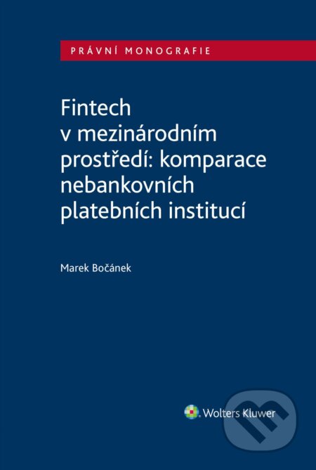 E-kniha: Fintech v mezinárodním prostředí: komparace nebankovních platebních institucí (Marek Bočánek). Wolters Kluwer ČR, 2025 E-kniha: Fintech v mezinárodním prostředí: komparace nebankovních platebních institucí (Marek Bočánek). Wolters Kluwer ČR, 2025