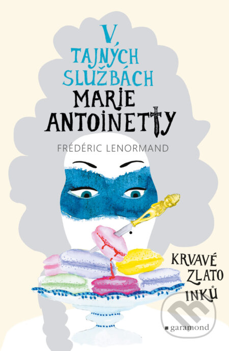 E-kniha: V tajných službách Marie Antoinetty: Krvavé zlato Inků (Frédéric Lenormand). Garamond, 2025 E-kniha: V tajných službách Marie Antoinetty: Krvavé zlato Inků (Frédéric Lenormand). Garamond, 2025