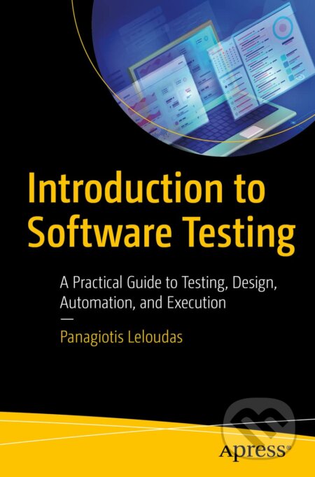 Kniha: Introduction to Software Testing (Panagiotis Leloudas). Apress, 2023 Kniha: Introduction to Software Testing (Panagiotis Leloudas). Apress, 2023