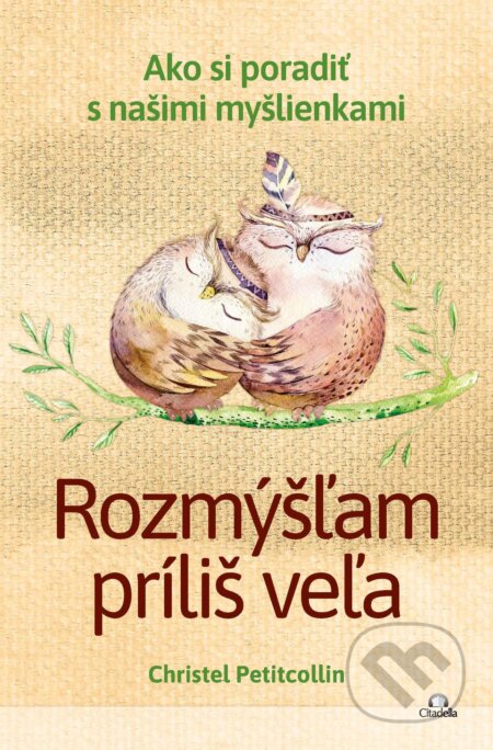 E-kniha: Rozmýšľam príliš veľa (Christel Petitcollin). Citadella, 2025 E-kniha: Rozmýšľam príliš veľa (Christel Petitcollin). Citadella, 2025