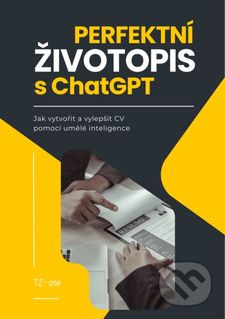 E-kniha: Perfektní životopis s ChatGPT (Tomáš Zahradníček). TZ-one, 2025 E-kniha: Perfektní životopis s ChatGPT (Tomáš Zahradníček). TZ-one, 2025