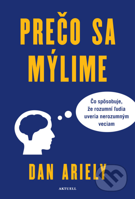 Kniha: Prečo sa mýlime (Dan Ariely). Aktuell, 2025 Kniha: Prečo sa mýlime (Dan Ariely). Aktuell, 2025