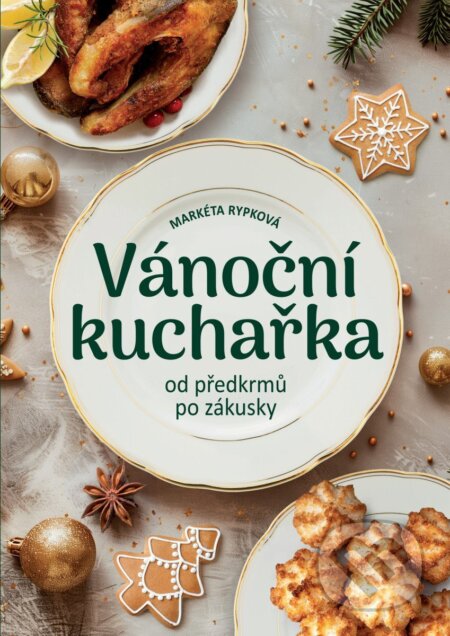 Kniha: Vánoční kuchařka od předkrmů po zákusky (Markéta Rypková). Fortuna Libri ČR, 2024 Kniha: Vánoční kuchařka od předkrmů po zákusky (Markéta Rypková). Fortuna Libri ČR, 2024