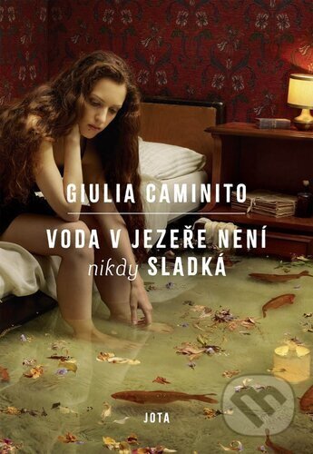 Kniha: Voda v jezeře nikdy není sladká (Giulia Caminito). Jota, 2025 Kniha: Voda v jezeře nikdy není sladká (Giulia Caminito). Jota, 2025