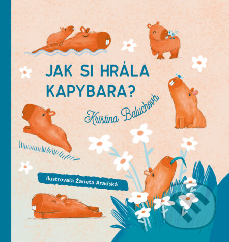 Kniha: Jak si hrála kapybara? (Kristína Baluchová). Drobek, 2025 Kniha: Jak si hrála kapybara? (Kristína Baluchová). Drobek, 2025