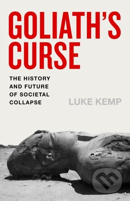 Kniha: Goliaths Curse (Luke Kemp). Penguin Books, 2025 Kniha: Goliaths Curse (Luke Kemp). Penguin Books, 2025