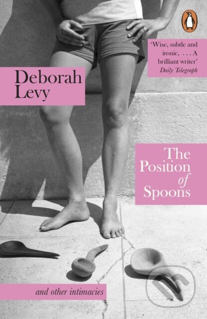 Kniha: The Position of Spoons (Deborah Levy). Penguin Books, 2025 Kniha: The Position of Spoons (Deborah Levy). Penguin Books, 2025