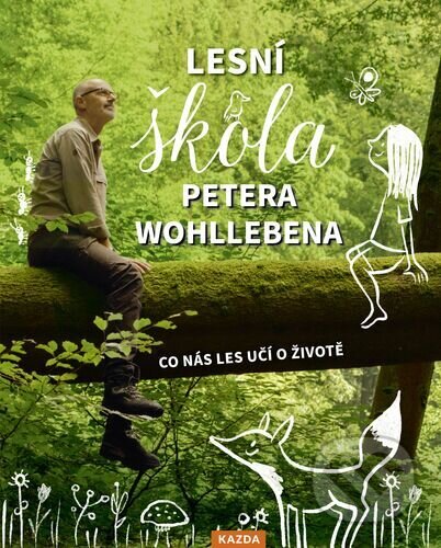 Kniha: Lesní škola Petera Wohllebena (Peter Wohlleben). Nakladatelství KAZDA, 2025 Kniha: Lesní škola Petera Wohllebena (Peter Wohlleben). Nakladatelství KAZDA, 2025