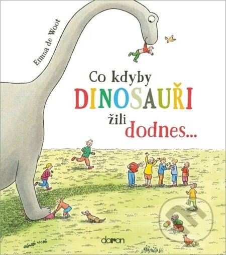 Kniha: Co kdyby dinosauři žili dodnes... (Emma Woot de). Doron, 2025 Kniha: Co kdyby dinosauři žili dodnes... (Emma Woot de). Doron, 2025