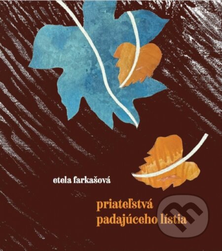 Kniha: Priateľstvá padajúceho lístia (Etela Farkašová). Vydavateľstvo Spolku slovenských spisovateľov, 2025 Kniha: Priateľstvá padajúceho lístia (Etela Farkašová). Vydavateľstvo Spolku slovenských spisovateľov, 2025
