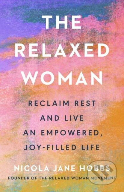 Kniha: The Relaxed Woman (Nicola Jane Hobbs). Ebury Publishing, 2025 Kniha: The Relaxed Woman (Nicola Jane Hobbs). Ebury Publishing, 2025